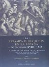 La estampa de devoción en la España de los siglos XVIII y XIX