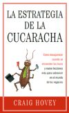 La estrategia de la cucaracha. Cómo desaparecer cuando se encienden las luces y nueve lecciones más para sobrevivir en el mundo de los negocios