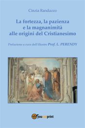 Portada de La fortezza, la pazienza e la magnanimità alle origini del Cristianesimo (Ebook)