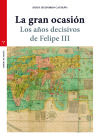 La gran ocasión: Los años decisivos de Felipe III