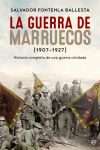 La guerra de Marruecos (1907 - 1927): Historia completa de una guerra olvidada
