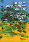 La guerra desinformativa de Putin. Desmintiendo las falacias sobre la invasión de Ucrania