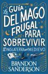 La gu&iacute;a del mago frugal para sobrevivir en la Inglaterra del Medievo