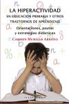 La hiperactividad en educaci?n primar?a y otros trastornos de aprendizaje. Orientaciones, pautas y estrategias did?cticas.