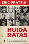 La huida de las ratas
Cómo escaparon de Europa los criminales de guerra nazis