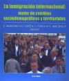 La inmigración internacional : motor de cambios sociodemográficos y territoriales