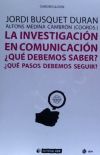 La investigación en comunicación: ¿Qué debemos saber? ¿Qué pasos debemos seguir?