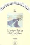 La m&aacute;gica fuerza de lo negativo