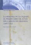 La memoria de la ciudad: El primer libro de actas del Cabildo de la ciudad de Granada (1497-1502)