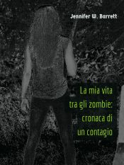 Portada de La mia vita tra gli zombie: cronaca di un contagio (Ebook)