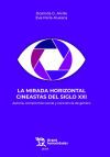 La mirada horizontal cineastas del siglo XXI. Autor&iacute;a, compromiso social y conciencia de g&eacute;nero