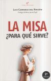 La misa &iquest;para qu&eacute; sirve? : eucarist&iacute;a y vida cristiana