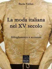 Portada de La moda italiana nel XV secolo. Abbigliamento e accessori (Ebook)