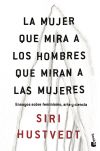 La mujer que mira a los hombres que miran a las mujeres: Ensayos sobre feminismo, arte y ciencia