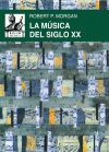 La m&uacute;sica del siglo XX: Una historia del estilo musical en la Europa y la Am&eacute;rica modernas
