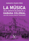 La música en el contexto religioso de La Habana colonial (1853-1898): espacios, músicos y repertorios