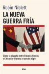 La nueva Guerra Fría: Cómo la disputa entre EE.UU. y China dará forma a nuestro siglo