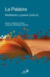 La palabra : meditaci&oacute;n y poes&iacute;a : ciclo A