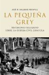 La pequeña Grey : testimonio religioso sobre la guerra civil española
