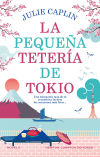 La pequeña tetería de Tokio. Cerezos en flor, segundas oportunidades y una reconfortante taza de té. Una autora bestseller.