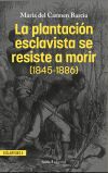 La plantaci&oacute;n esclavista se resiste a morir (1845-1886)