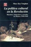 La política cultural en la Revolución. Maestros, campesinos y escuelas en México, 1930-1940