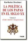 La política de los papas en el siglo XX Volumen I - Entre Cristo y Maquiavelo (1878-1939)