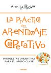 La práctica del aprendizaje cooperativo. Propuestas cooperativas para el grupo-clase