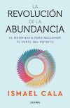 La revoluci&oacute;n de la abundancia: El manifiesto para reclamar tu parte del infinito