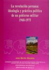 La revoluci&oacute;n peruana: ideolog&iacute;a y pr&aacute;ctica pol&iacute;tica de un gobierno militar 1968-1975