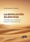 La revoluci&oacute;n silenciosa. Liderazgo que transforma equipos y organizaciones