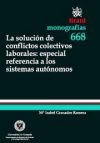 La solución de conflictos colectivos laborales : especial referencia a los sistemas autónomos