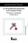 La tele-predicaci&oacute;n protestante en los Estados Unidos. Discursos y estrategias (1945-2015)