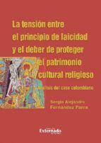 Portada de La tensión entre el principio de laicidad y el deber de proteger el patrimonio cultural religioso. Análisis del caso colombiano (Ebook)