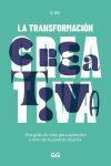 La transformaci&oacute;n creativa Una gu&iacute;a de viaje para aprender a vivir de tu pasi&oacute;n creativa