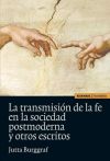 La transmisión de la fe en la sociedad postmoderna y otros escritos