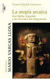 La utop&iacute;a arcaica: Jos&eacute; Mar&iacute;a Arguedas y las ficciones del indigenismo