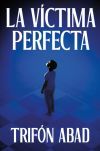 La V&iacute;ctima Perfecta De Trif&oacute;n Abad