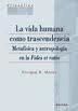 La Vida Humana Como Trascendencia : Metafísica Y Antropología En La Fides Et Ratio