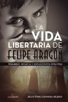 La vida libertaria de Felipe Aragón