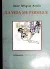 La vida me persigue (X premio Surcos de poesía, Coria del Río, 2006).