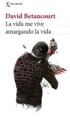 Portada de La vida me vive amargando la vida (Ebook)