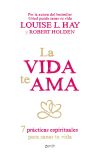 La vida te ama: 7 prácticas espirituales para sanar tu vida