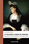 La volc&aacute;nica cabeza de Anselma: Biograf&iacute;a de la pintora Alejandrina de Gessler y Shaw