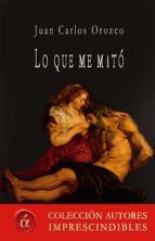 Portada de Lo que me mat&oacute; (Ebook)