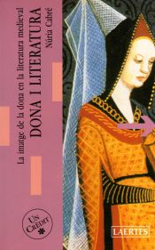 Portada de Dona i literatura: La imatge de la dona en la literatura medieval