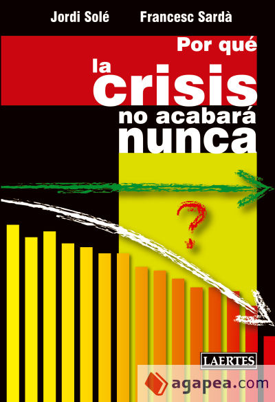 Por qué la crisis no acabará nunca