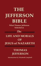 Portada de THE JEFFERSON BIBLE What Thomas Jefferson Selected as THE LIFE AND MORALS OF JESUS OF NAZARETH