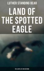 Portada de Land of the Spotted Eagle: The Lakota Life and Customs (Ebook)