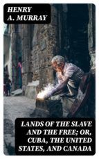 Portada de Lands of the Slave and the Free; Or, Cuba, the United States, and Canada (Ebook)
